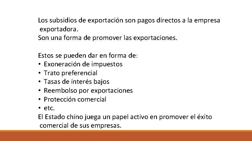 Los subsidios de exportación son pagos directos a la empresa exportadora. Son una forma