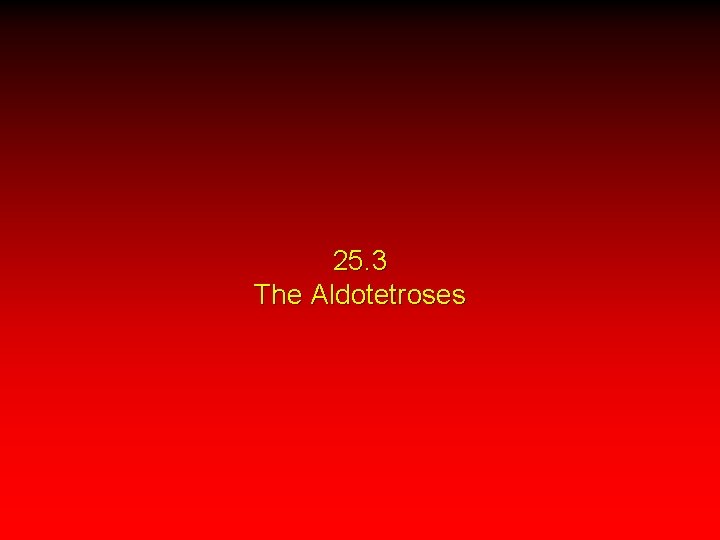 25. 3 The Aldotetroses 