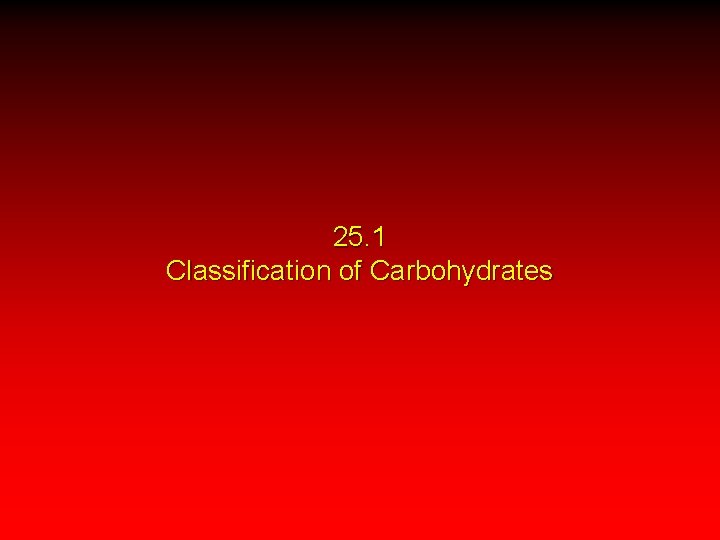 25. 1 Classification of Carbohydrates 