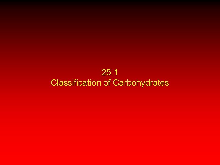 25. 1 Classification of Carbohydrates 