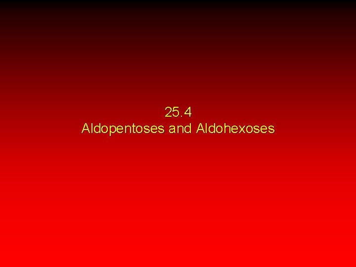 25. 4 Aldopentoses and Aldohexoses 