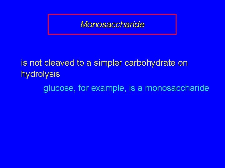 Monosaccharide is not cleaved to a simpler carbohydrate on hydrolysis glucose, for example, is