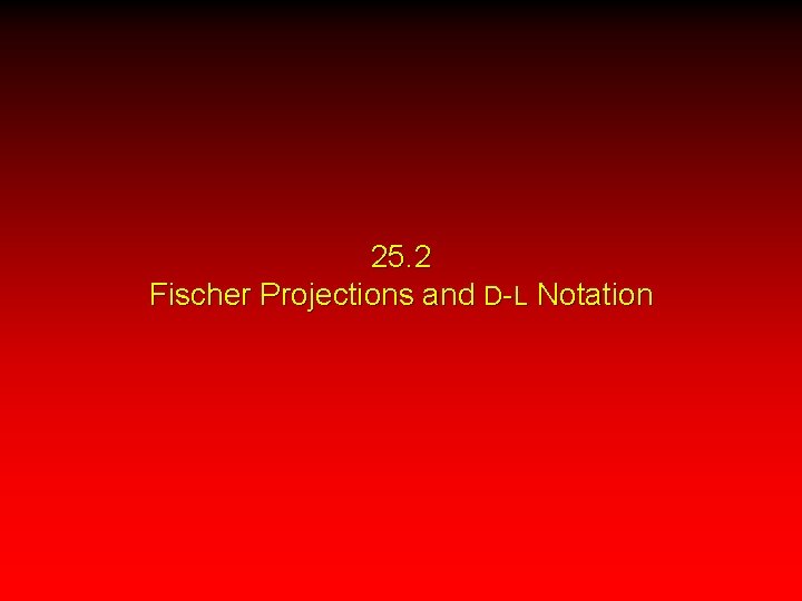 25. 2 Fischer Projections and D-L Notation 