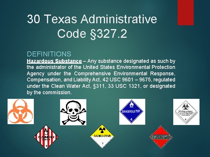 30 Texas Administrative Code § 327. 2 DEFINITIONS Hazardous Substance – Any substance designated