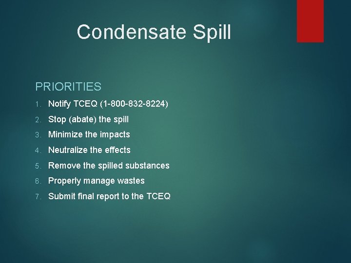 Condensate Spill PRIORITIES 1. Notify TCEQ (1 -800 -832 -8224) 2. Stop (abate) the