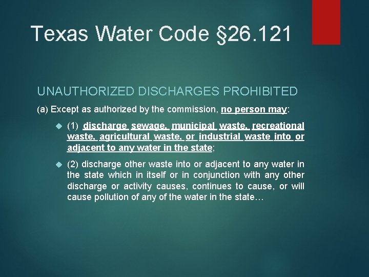 Texas Water Code § 26. 121 UNAUTHORIZED DISCHARGES PROHIBITED (a) Except as authorized by