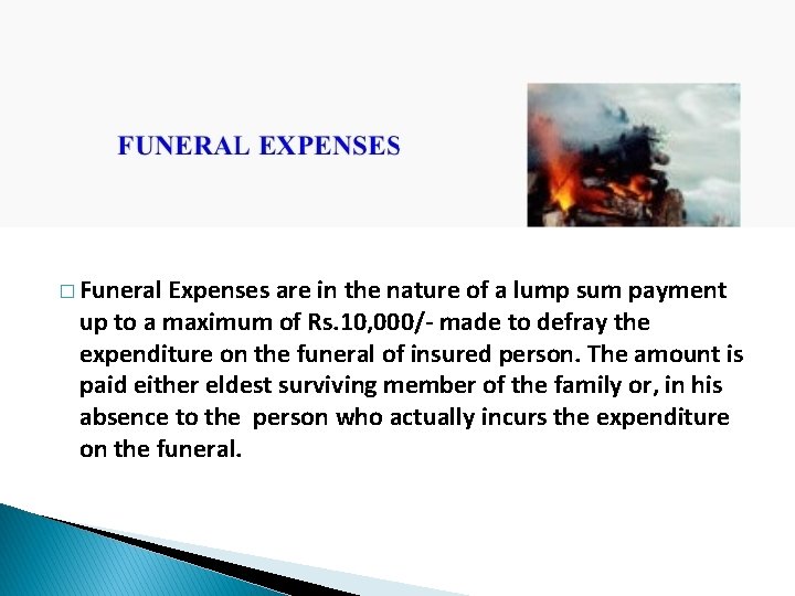 � Funeral Expenses are in the nature of a lump sum payment up to