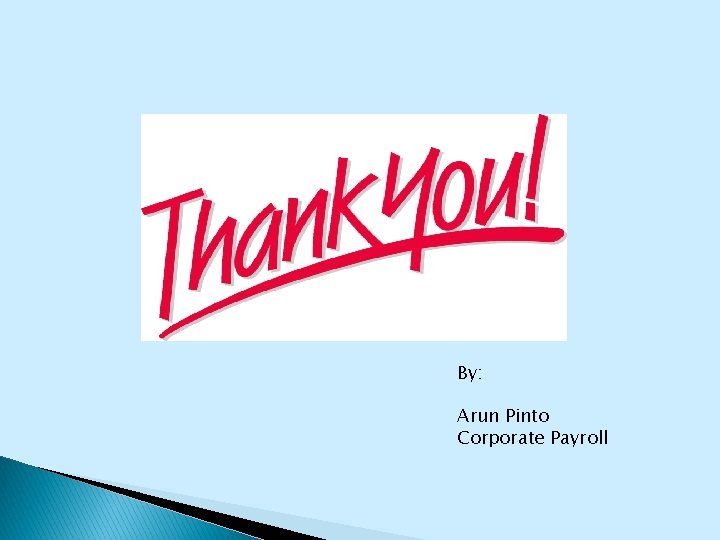 By: Arun Pinto Corporate Payroll 