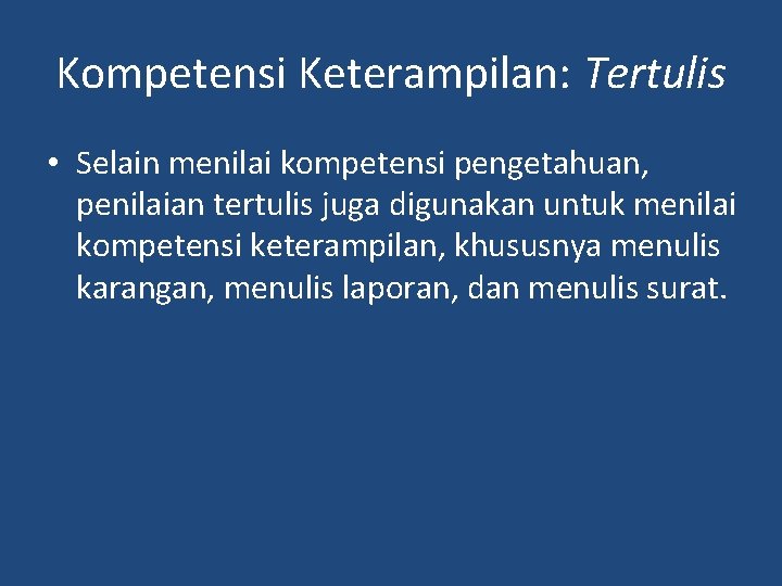 Kompetensi Keterampilan: Tertulis • Selain menilai kompetensi pengetahuan, penilaian tertulis juga digunakan untuk menilai