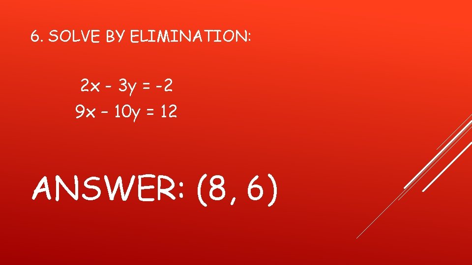 6. SOLVE BY ELIMINATION: 2 x - 3 y = -2 9 x –
