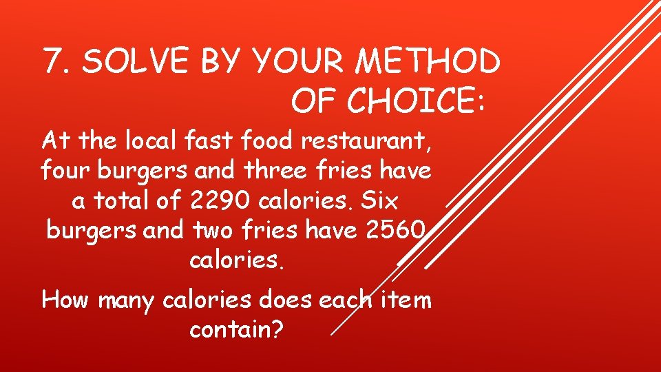 7. SOLVE BY YOUR METHOD OF CHOICE: At the local fast food restaurant, four