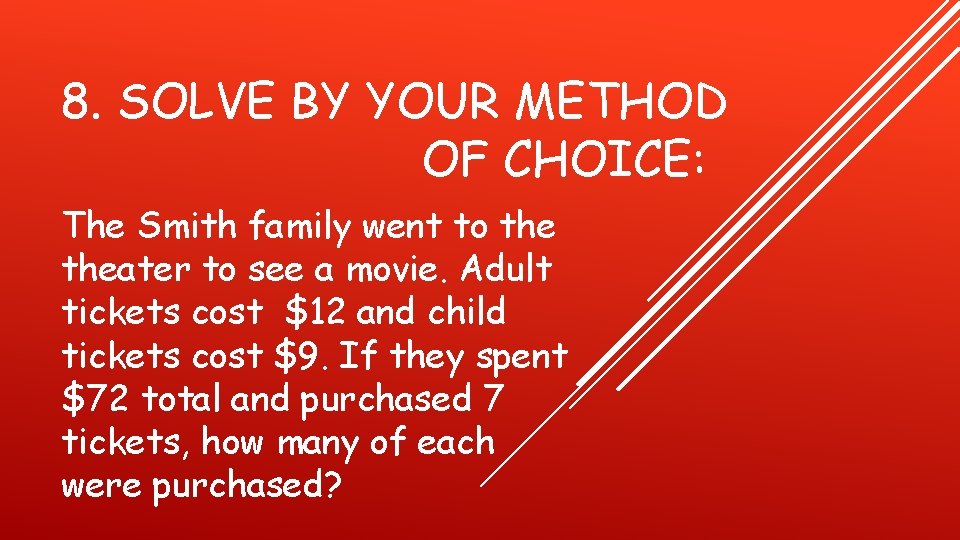 8. SOLVE BY YOUR METHOD OF CHOICE: The Smith family went to theater to