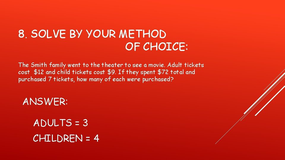 8. SOLVE BY YOUR METHOD OF CHOICE: The Smith family went to theater to