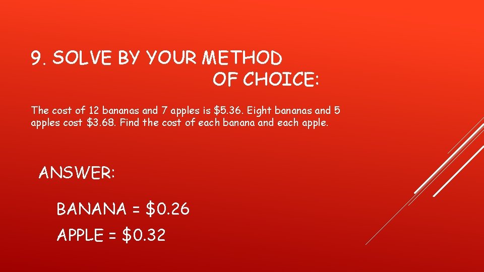 9. SOLVE BY YOUR METHOD OF CHOICE: The cost of 12 bananas and 7