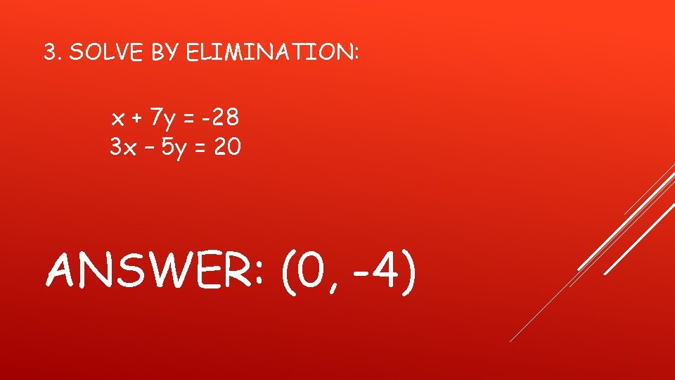 3. SOLVE BY ELIMINATION: x + 7 y = -28 3 x – 5