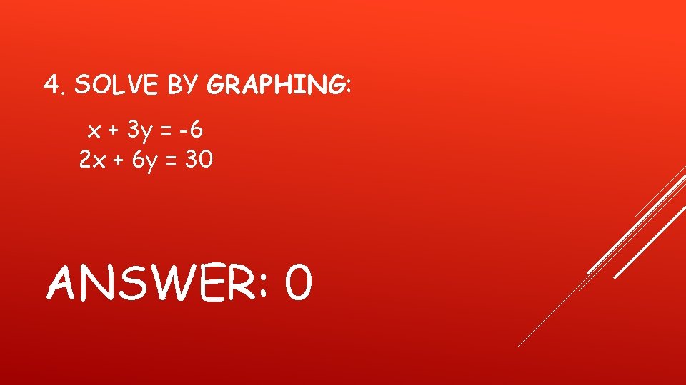 4. SOLVE BY GRAPHING: x + 3 y = -6 2 x + 6