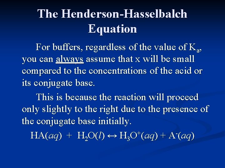 The Henderson-Hasselbalch Equation For buffers, regardless of the value of Ka, you can always