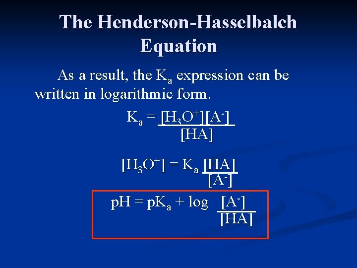 The Henderson-Hasselbalch Equation As a result, the Ka expression can be written in logarithmic