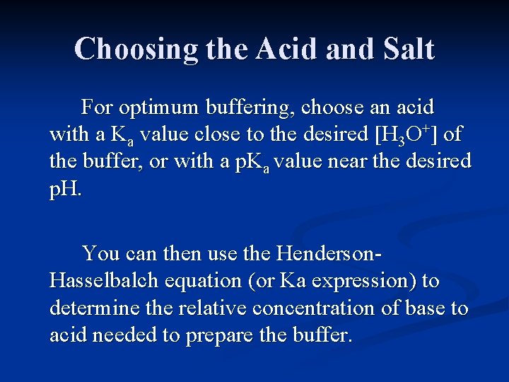 Choosing the Acid and Salt For optimum buffering, choose an acid with a Ka