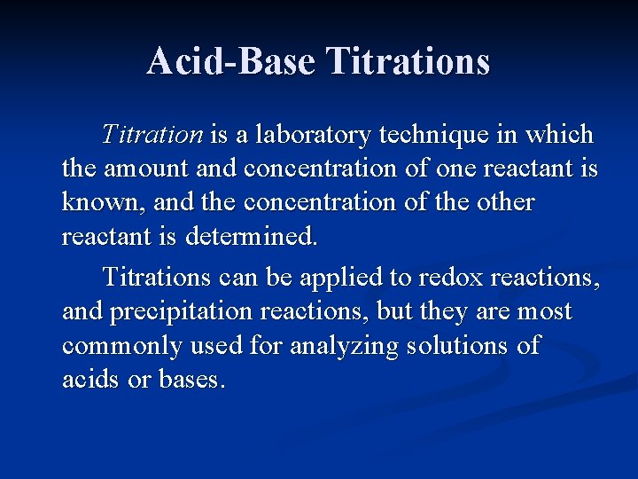 Acid-Base Titrations Titration is a laboratory technique in which the amount and concentration of