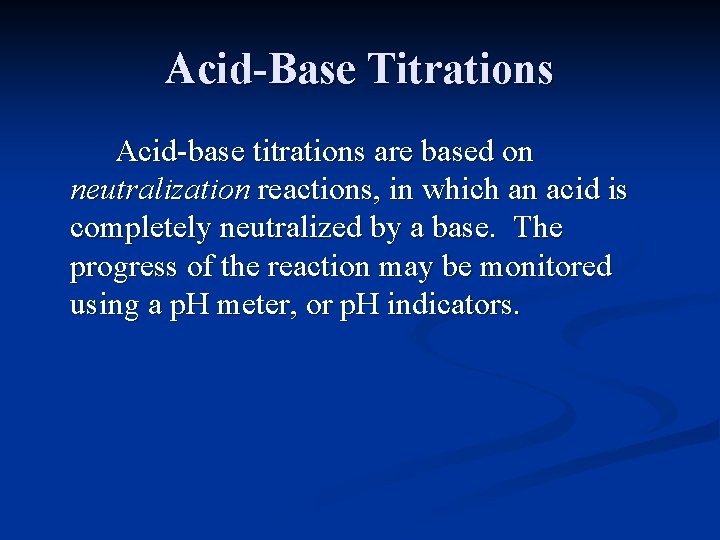 Acid-Base Titrations Acid-base titrations are based on neutralization reactions, in which an acid is