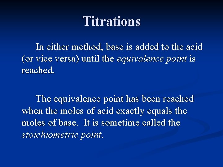 Titrations In either method, base is added to the acid (or vice versa) until