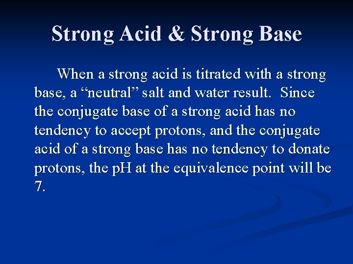 Strong Acid & Strong Base When a strong acid is titrated with a strong