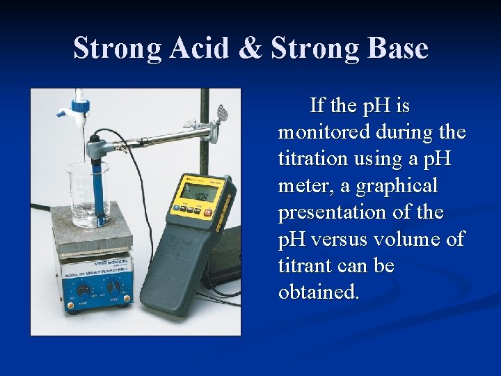 Strong Acid & Strong Base If the p. H is monitored during the titration