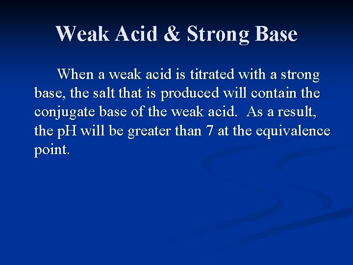 Weak Acid & Strong Base When a weak acid is titrated with a strong