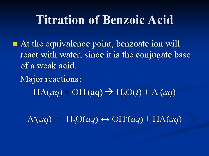 Titration of Benzoic Acid n At the equivalence point, benzoate ion will react with