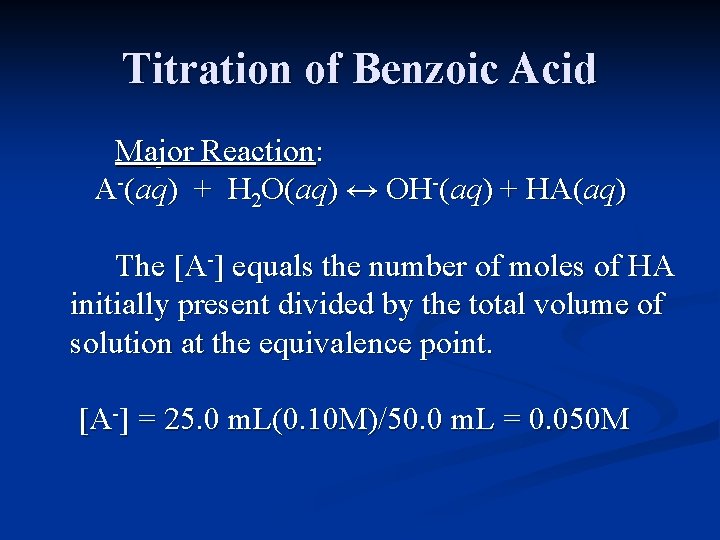 Titration of Benzoic Acid Major Reaction: A-(aq) + H 2 O(aq) ↔ OH-(aq) +