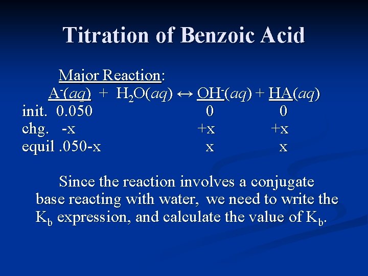 Titration of Benzoic Acid Major Reaction: A-(aq) + H 2 O(aq) ↔ OH-(aq) +