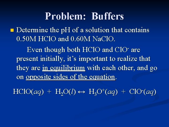 Problem: Buffers n Determine the p. H of a solution that contains 0. 50