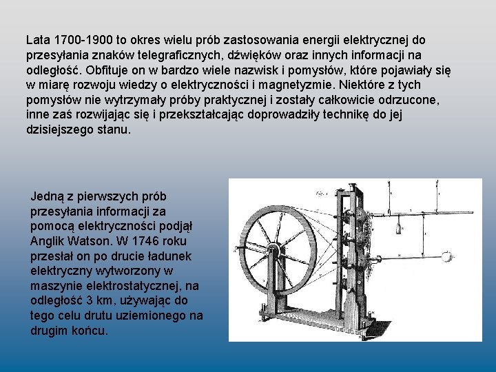 Lata 1700 -1900 to okres wielu prób zastosowania energii elektrycznej do przesyłania znaków telegraficznych,