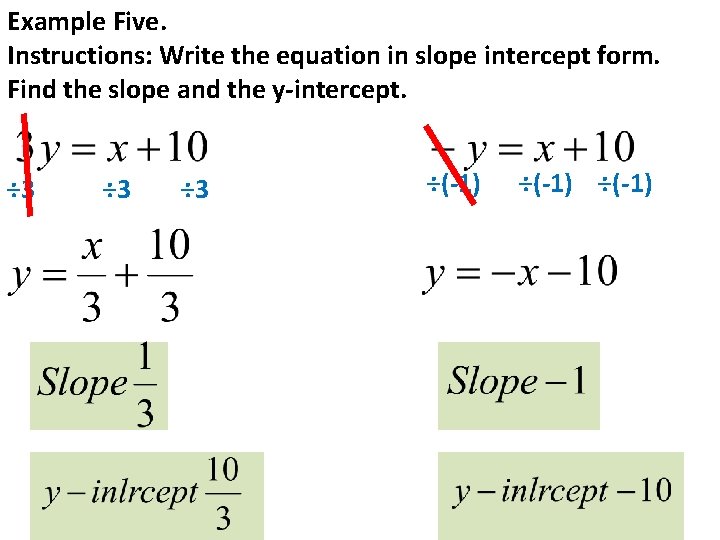 Example Five. Instructions: Write the equation in slope intercept form. Find the slope and