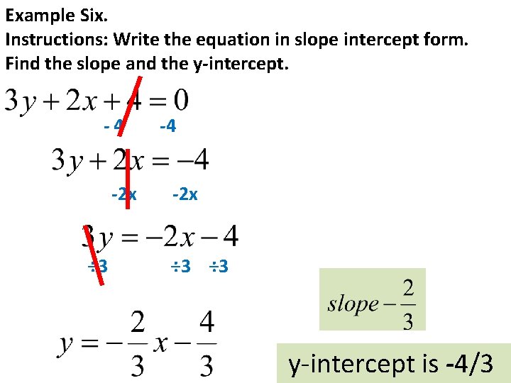 Example Six. Instructions: Write the equation in slope intercept form. Find the slope and