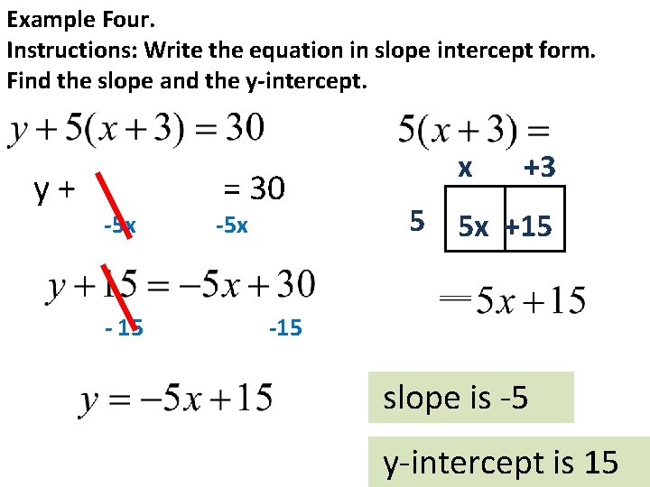 Example Four. Instructions: Write the equation in slope intercept form. Find the slope and