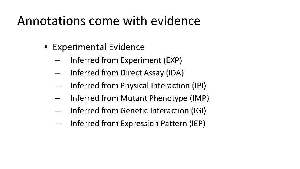 Annotations come with evidence • Experimental Evidence – – – Inferred from Experiment (EXP)