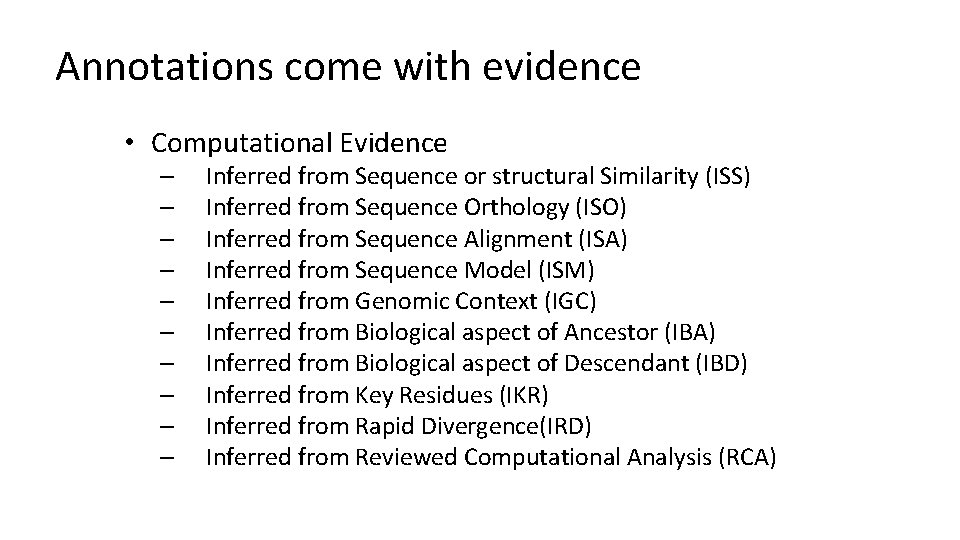 Annotations come with evidence • Computational Evidence – – – – – Inferred from