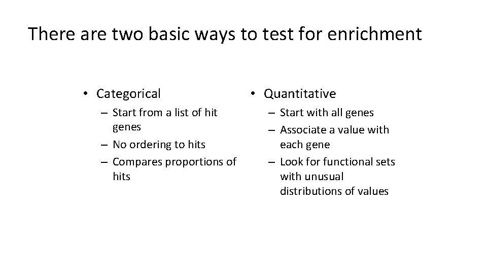 There are two basic ways to test for enrichment • Categorical – Start from