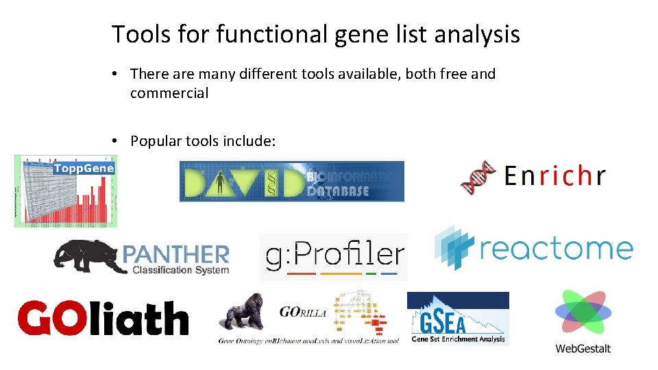 Tools for functional gene list analysis • There are many different tools available, both