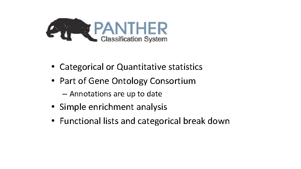  • Categorical or Quantitative statistics • Part of Gene Ontology Consortium – Annotations