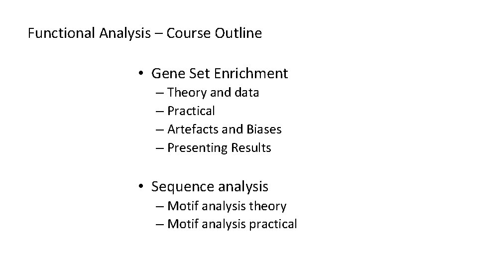 Functional Analysis – Course Outline • Gene Set Enrichment – Theory and data –