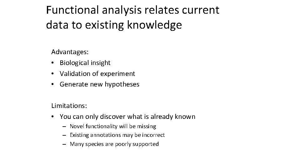 Functional analysis relates current data to existing knowledge Advantages: • Biological insight • Validation