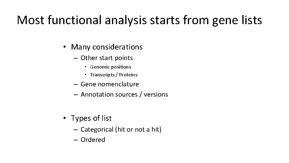 Most functional analysis starts from gene lists • Many considerations – Other start points