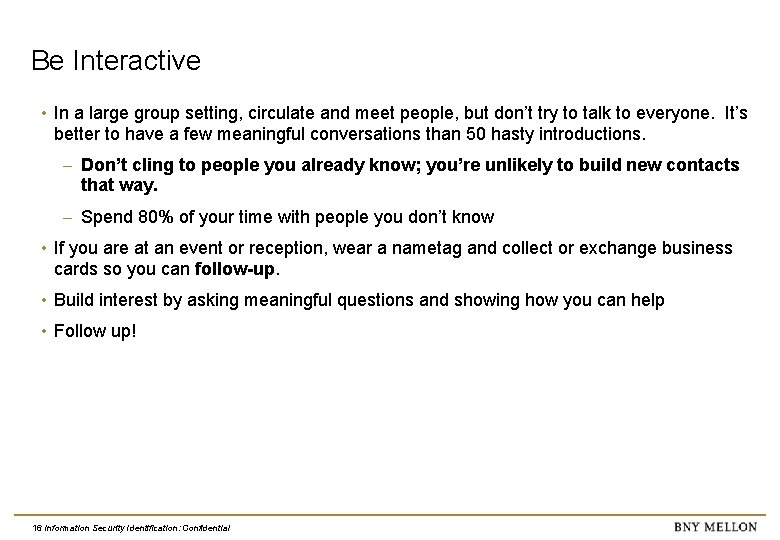 Be Interactive • In a large group setting, circulate and meet people, but don’t