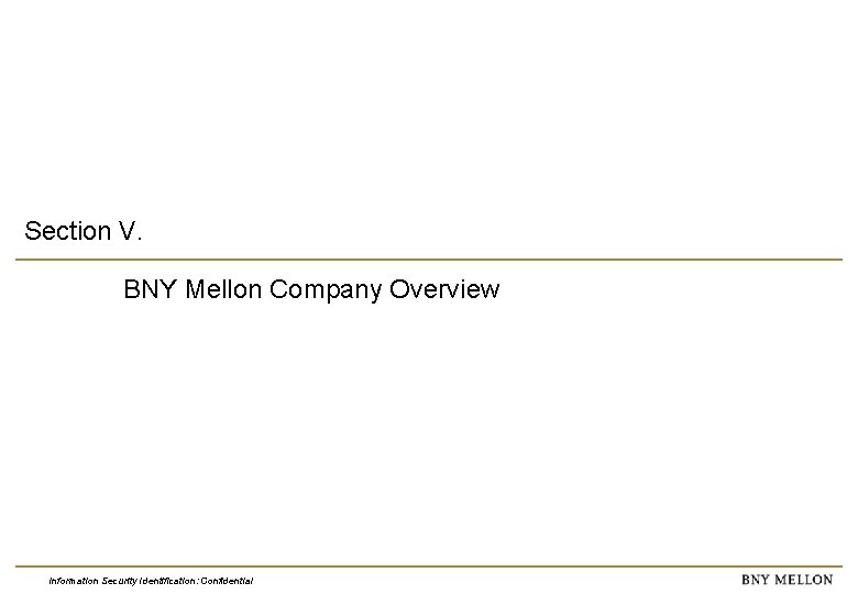 Section V. BNY Mellon Company Overview Information Security Identification: Confidential 