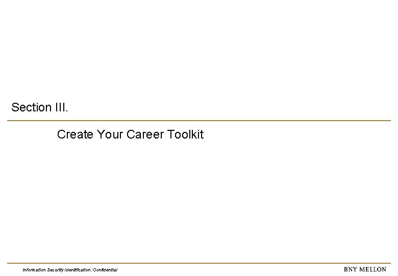 Section III. Create Your Career Toolkit Information Security Identification: Confidential 