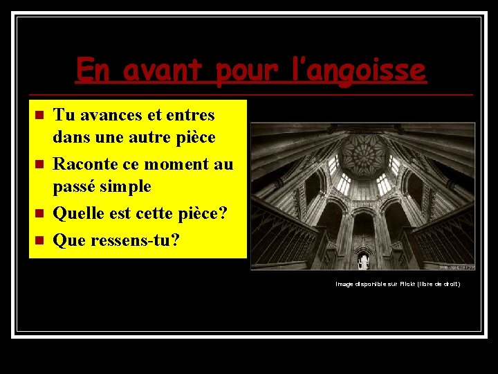 En avant pour l’angoisse n n Tu avances et entres dans une autre pièce