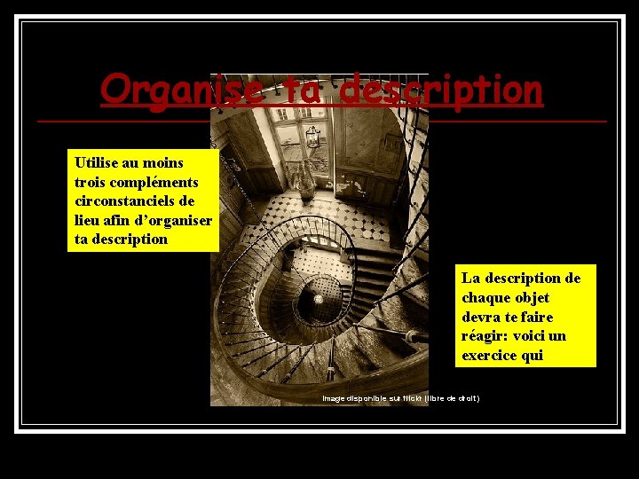 Organise ta description Utilise au moins trois compléments circonstanciels de lieu afin d’organiser ta